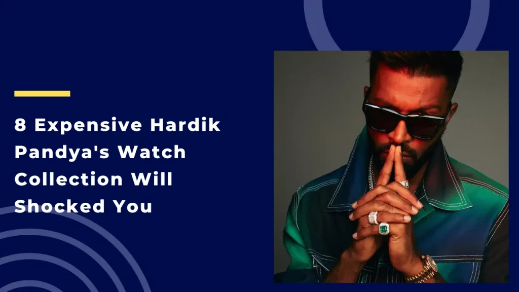 8 Expensive Hardik Pandya's Watch Collection Will Shocked You