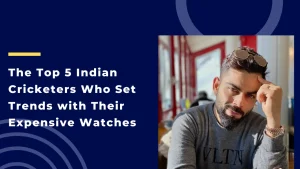 The Top 5 Indian Cricketers Who Set Trends with Their Expensive Watches